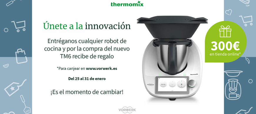 ¿Tienes un robot de cocina y quieres tener tu Thermomix TM6? ¡Es el momento!