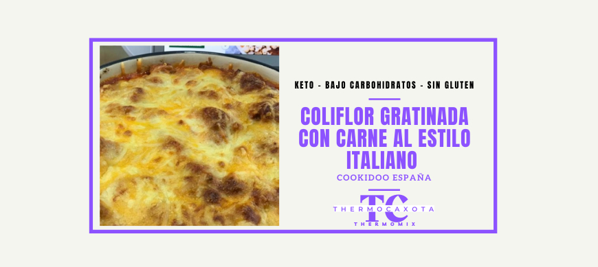 Coliflor gratinada con carne al estilo italiano - Recetas Keto / Sin Gluten con Thermomix