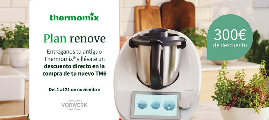 ¡Renuévate en la cocina! 300€ por tu antiguo Thermomix® y pásate a la revolución con la compra del nuevo Thermomix® TM6