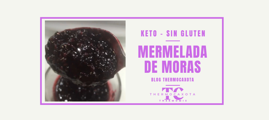 Mermelada de moras - Receta rápida con Thermomix® - Recetas keto / Sin gluten con Thermomix® 