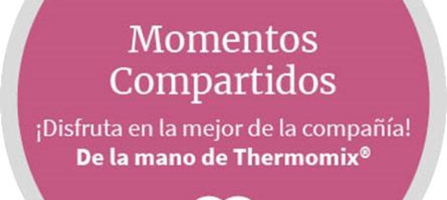 MOMENTOS COMPARTIDOS CON Thermomix® 
